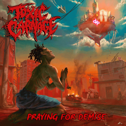 Toxic Carnage : Praying for Demise